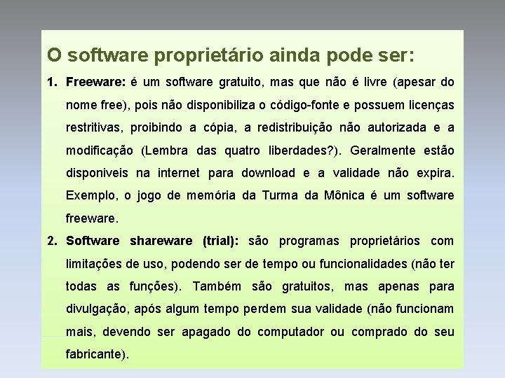 O software proprietário ainda pode ser: 1. Freeware: é um software gratuito, mas que