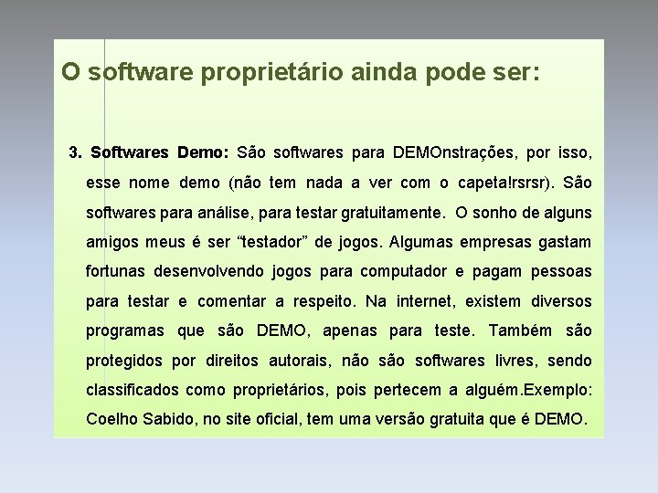 O software proprietário ainda pode ser: 3. Softwares Demo: São softwares para DEMOnstrações, por