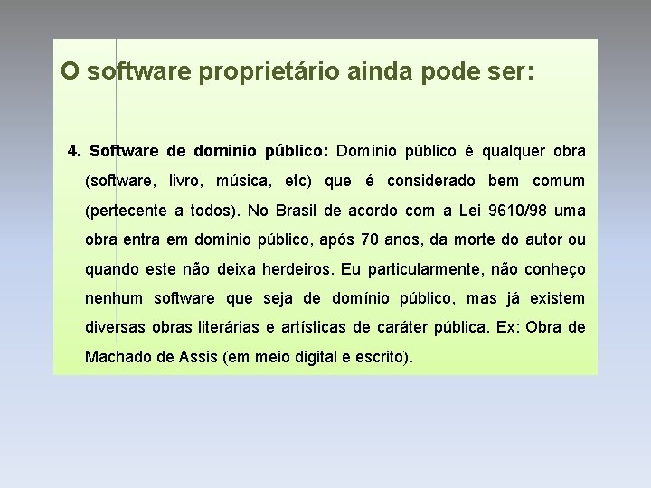 O software proprietário ainda pode ser: 4. Software de dominio público: Domínio público é