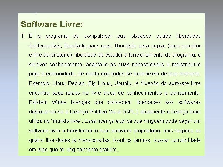 Software Livre: 1. É o programa de computador que obedece quatro liberdades fundamentais, liberdade