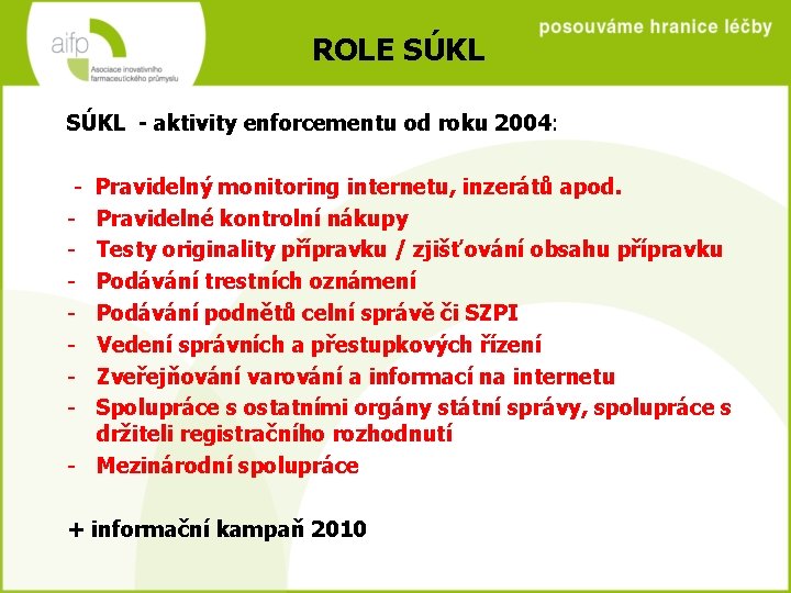 ROLE SÚKL - aktivity enforcementu od roku 2004: - Pravidelný monitoring internetu, inzerátů apod.