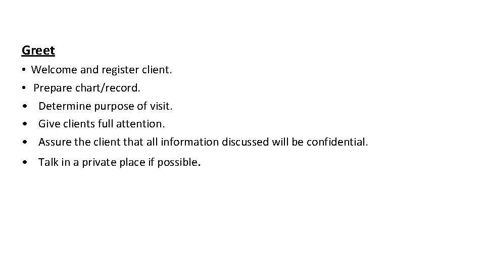 Greet • Welcome and register client. • Prepare chart/record. • Determine purpose of visit.
