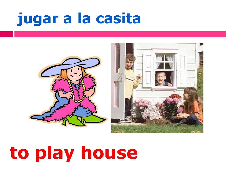 jugar a la casita to play house 
