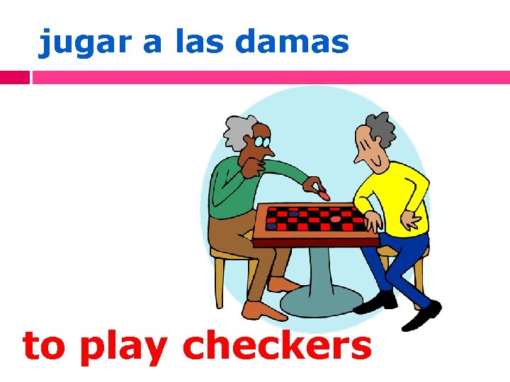 jugar a las damas to play checkers 