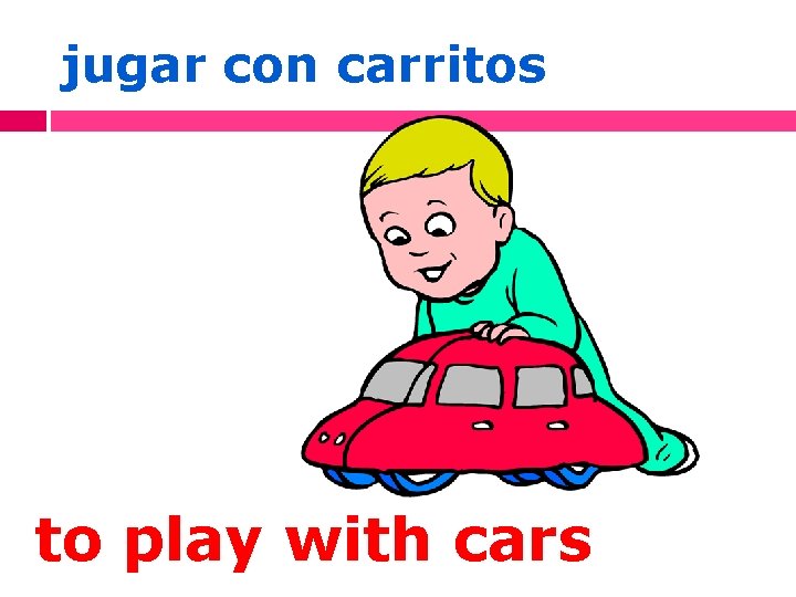 jugar con carritos to play with cars 