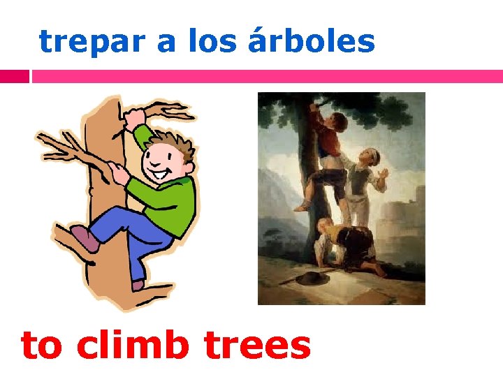 trepar a los árboles to climb trees 