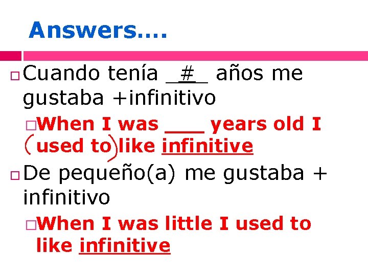 Answers…. Cuando tenía _#_ años me gustaba +infinitivo �When I was ___ years old