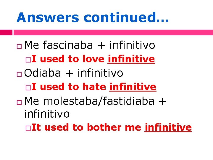 Answers continued… Me fascinaba + infinitivo �I Odiaba + infinitivo �I used to love