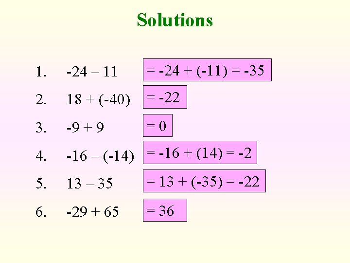 Solutions 1. -24 – 11 = -24 + (-11) = -35 2. 18 +