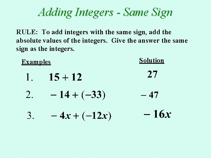 Adding Integers - Same Sign RULE: To add integers with the same sign, add