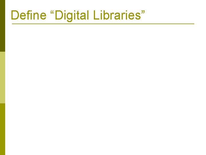 Define “Digital Libraries” 