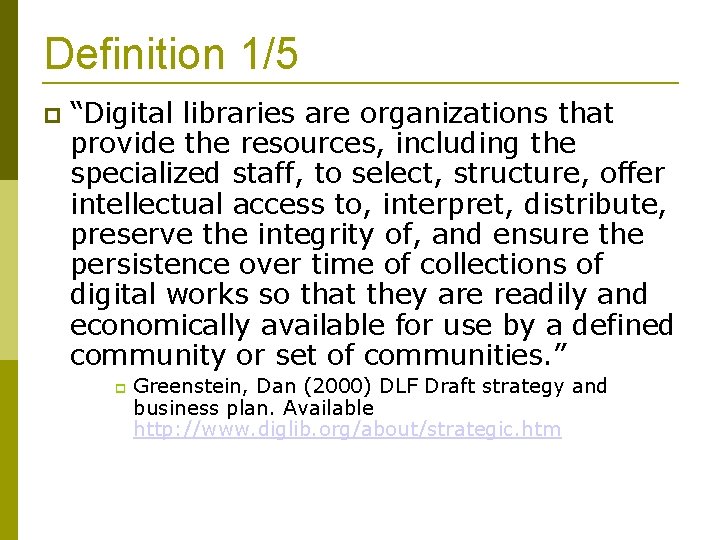 Definition 1/5 “Digital libraries are organizations that provide the resources, including the specialized staff,