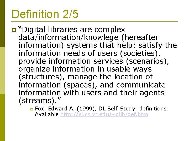 Definition 2/5 “Digital libraries are complex data/information/knowlege (hereafter information) systems that help: satisfy the