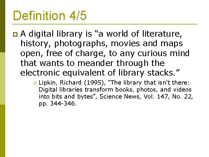 Definition 4/5 A digital library is “a world of literature, history, photographs, movies and