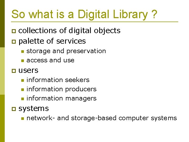 So what is a Digital Library ? collections of digital objects palette of services