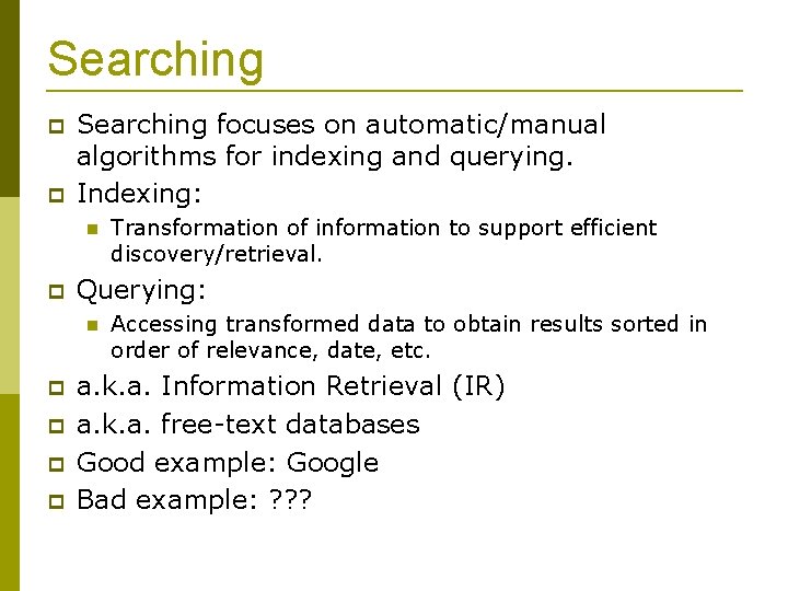 Searching focuses on automatic/manual algorithms for indexing and querying. Indexing: Querying: Transformation of information