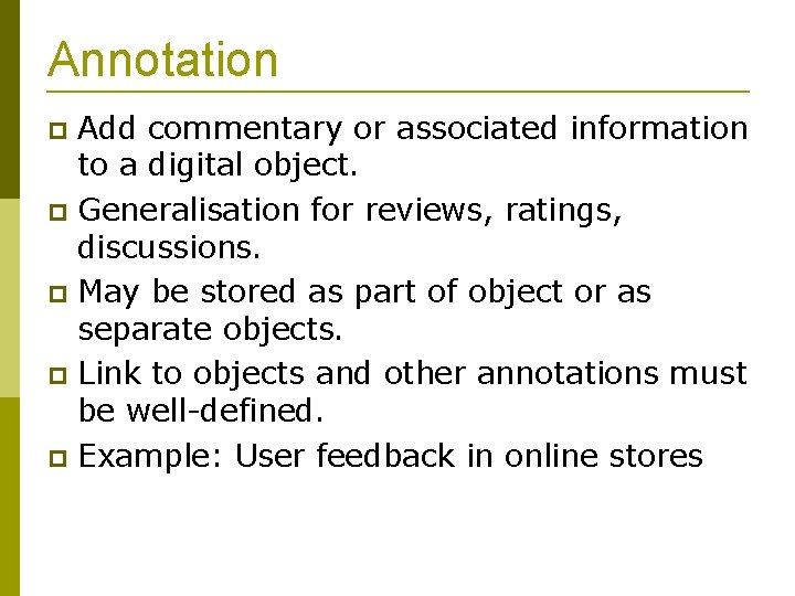 Annotation Add commentary or associated information to a digital object. Generalisation for reviews, ratings,