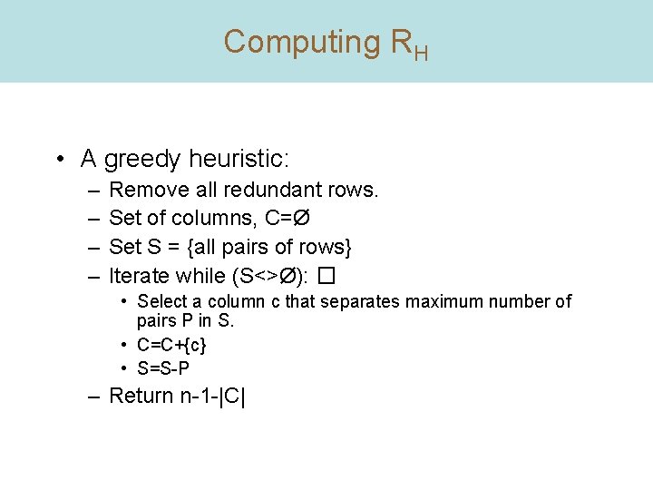 Computing RH • A greedy heuristic: – – Remove all redundant rows. Set of