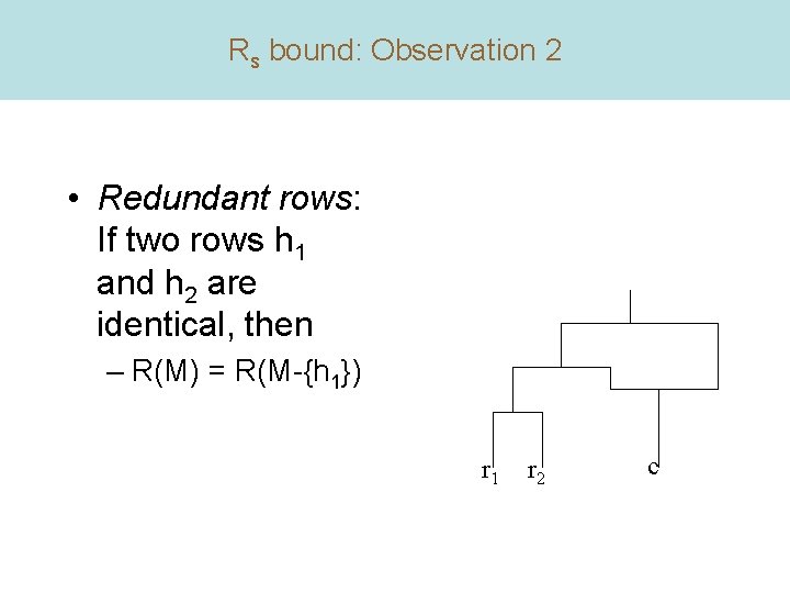 Rs bound: Observation 2 • Redundant rows: If two rows h 1 and h