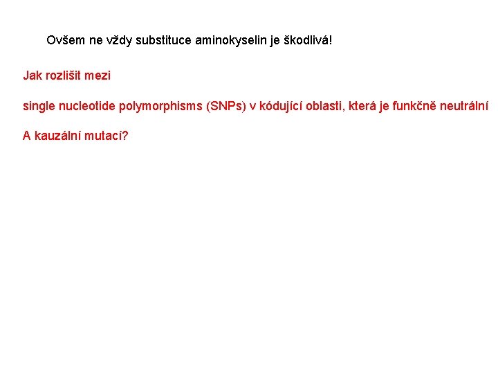 Ovšem ne vždy substituce aminokyselin je škodlivá! Jak rozlišit mezi single nucleotide polymorphisms (SNPs)