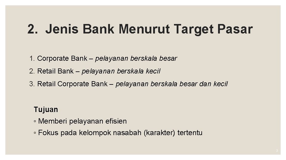 2. Jenis Bank Menurut Target Pasar 1. Corporate Bank – pelayanan berskala besar 2.