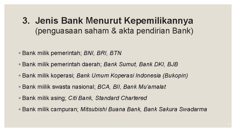 3. Jenis Bank Menurut Kepemilikannya (penguasaan saham & akta pendirian Bank) ◦ Bank milik