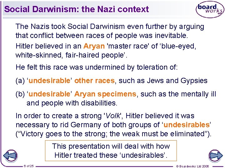 Social Darwinism: the Nazi context The Nazis took Social Darwinism even further by arguing