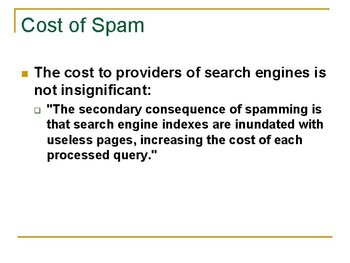 Cost of Spam n The cost to providers of search engines is not insignificant: