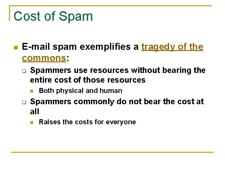 Cost of Spam n E-mail spam exemplifies a tragedy of the commons: q Spammers