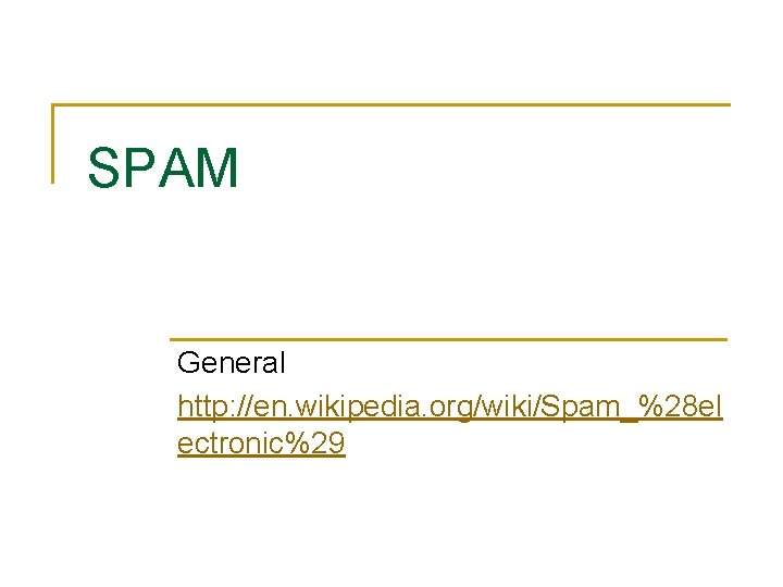 SPAM General http: //en. wikipedia. org/wiki/Spam_%28 el ectronic%29 