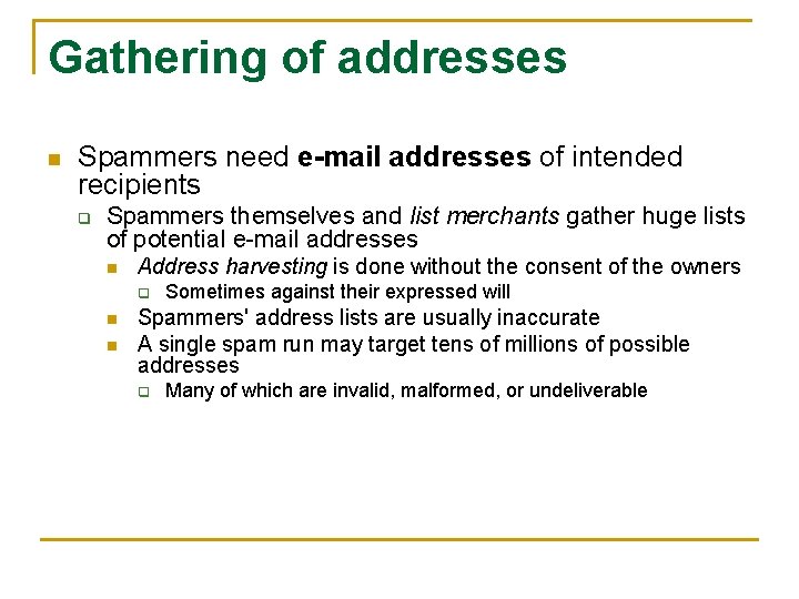 Gathering of addresses n Spammers need e-mail addresses of intended recipients q Spammers themselves