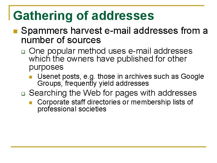 Gathering of addresses n Spammers harvest e-mail addresses from a number of sources q