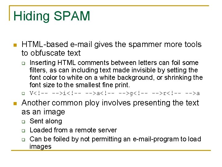 Hiding SPAM n HTML-based e-mail gives the spammer more tools to obfuscate text q