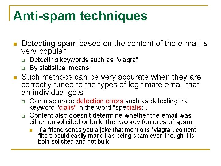 Anti-spam techniques n Detecting spam based on the content of the e-mail is very