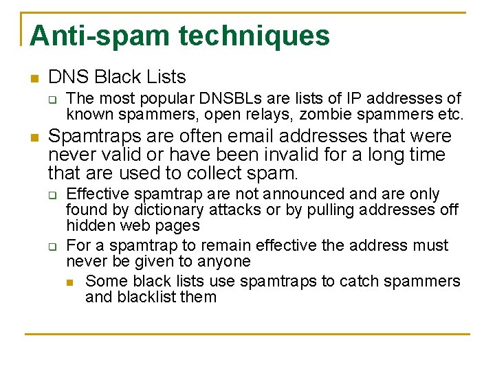 Anti-spam techniques n DNS Black Lists q n The most popular DNSBLs are lists