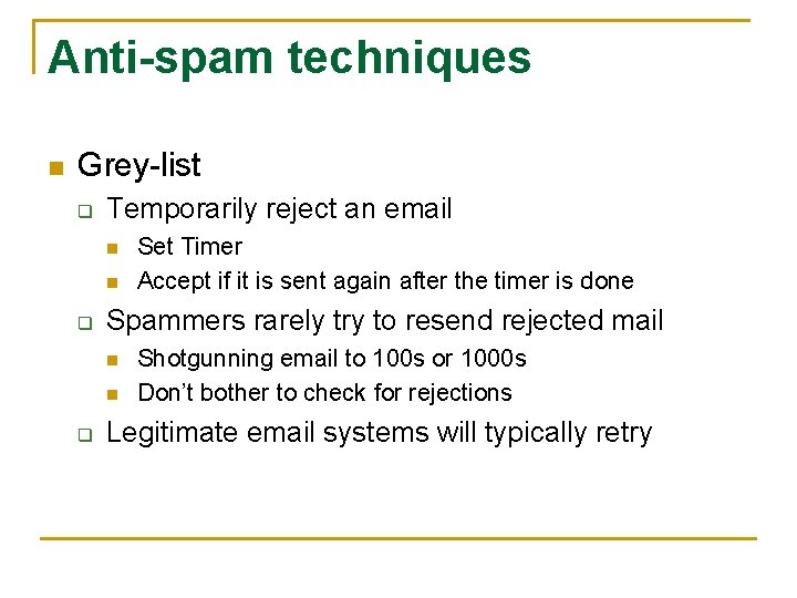 Anti-spam techniques n Grey-list q Temporarily reject an email n n q Spammers rarely