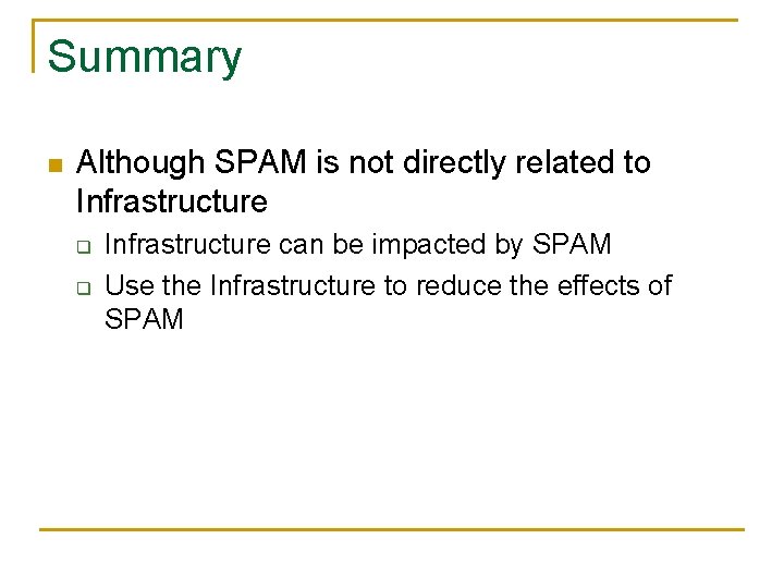 Summary n Although SPAM is not directly related to Infrastructure q q Infrastructure can