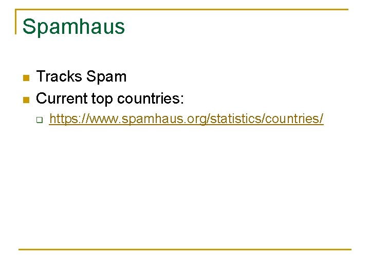 Spamhaus n n Tracks Spam Current top countries: q https: //www. spamhaus. org/statistics/countries/ 