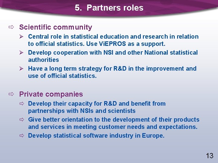 5. Partners roles ð Scientific community Ø Central role in statistical education and research