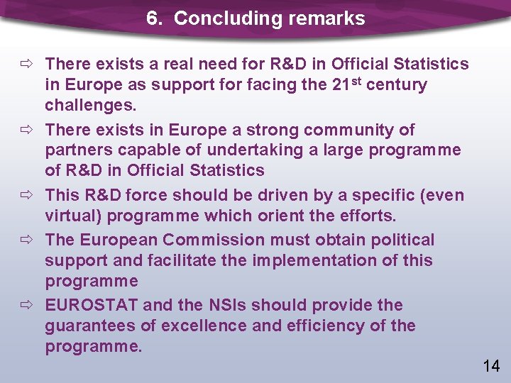 6. Concluding remarks ð There exists a real need for R&D in Official Statistics