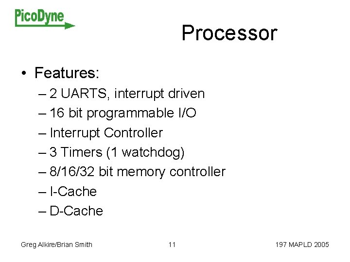 Processor • Features: – 2 UARTS, interrupt driven – 16 bit programmable I/O –