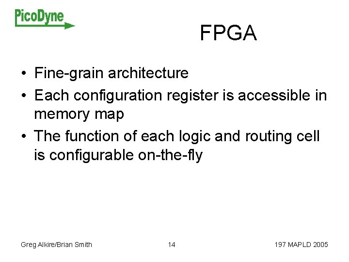 FPGA • Fine-grain architecture • Each configuration register is accessible in memory map •