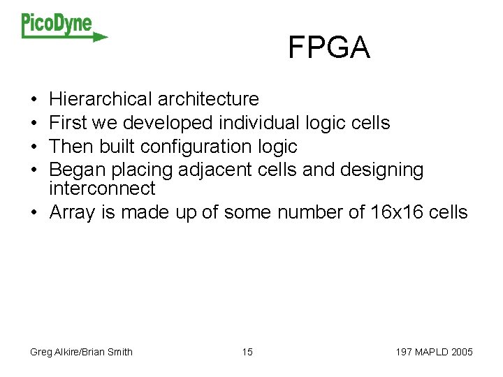 FPGA • • Hierarchical architecture First we developed individual logic cells Then built configuration