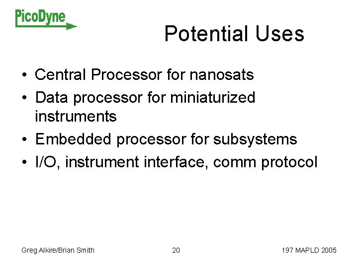 Potential Uses • Central Processor for nanosats • Data processor for miniaturized instruments •