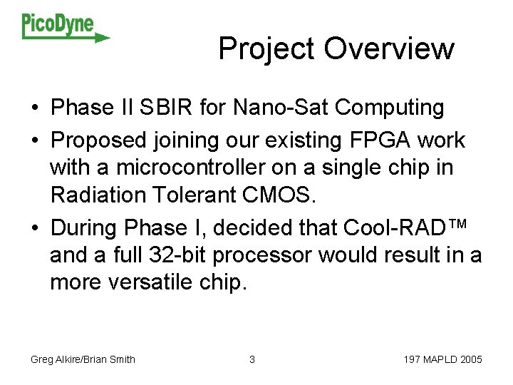 Project Overview • Phase II SBIR for Nano-Sat Computing • Proposed joining our existing