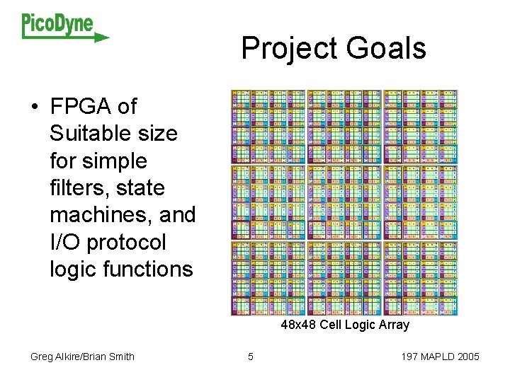 Project Goals • FPGA of Suitable size for simple filters, state machines, and I/O