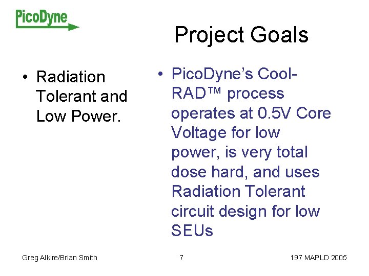 Project Goals • Radiation Tolerant and Low Power. Greg Alkire/Brian Smith • Pico. Dyne’s