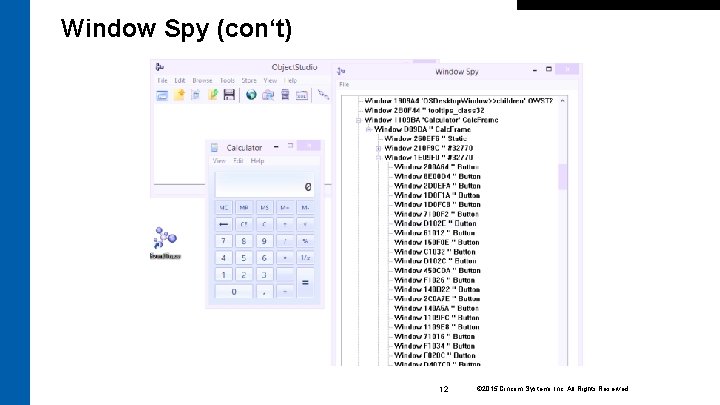 Window Spy (con‘t) 12 © 2015 Cincom Systems Inc. All Rights Reserved. 