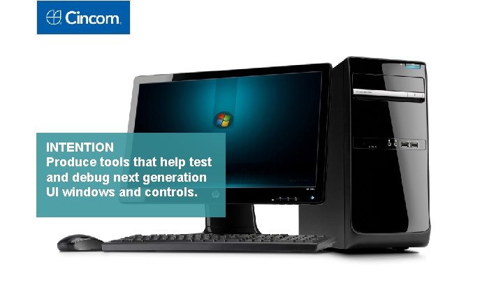 INTENTION Produce tools that help test and debug next generation UI windows and controls.