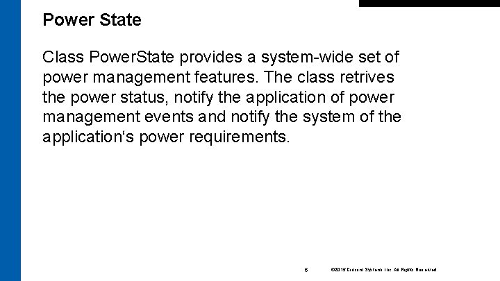 Power State Class Power. State provides a system-wide set of power management features. The